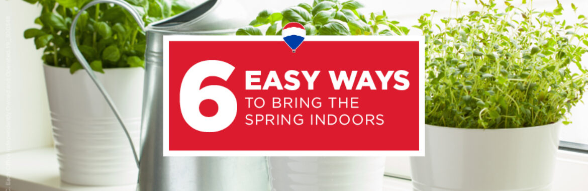 6 EASY WAYS TO BRING THE SPRING INDOORS